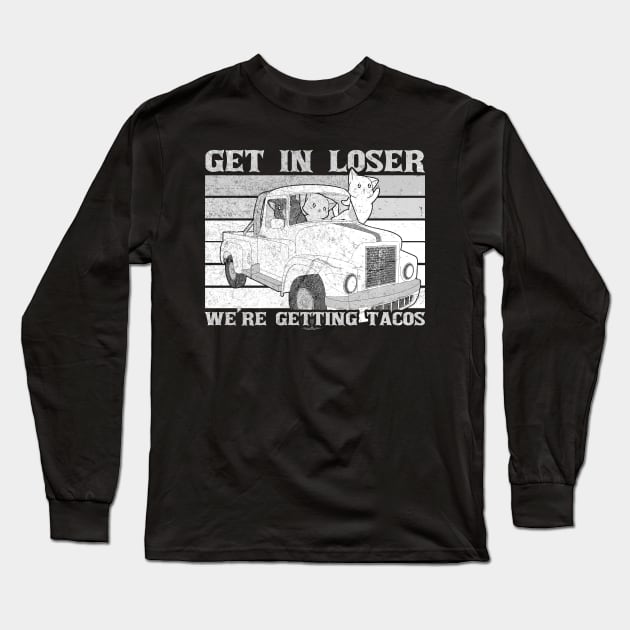 Funny Dark Get In Loser We are Getting Tacos Long Sleeve T-Shirt by Clawmarks